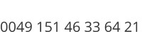 0049 151 46 33 64 21