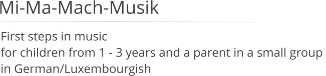 First steps in musicfor children from 1 - 3 years and a parent in a small group in German/Luxembourgish   Mi-Ma-Mach-Musik